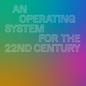An Operating System for the 22nd Century - N Square Fellowship